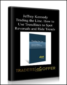 Jeffrey Kennedy , Trading the Line. How to Use Trendlines to Spot Reversals and Ride Trends, Jeffrey Kennedy - Trading the Line. How to Use Trendlines to Spot Reversals and Ride Trends