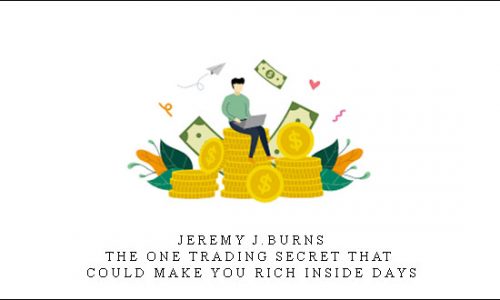 Jeremy J.Burns – The One Trading Secret That Could Make You Rich Inside Days