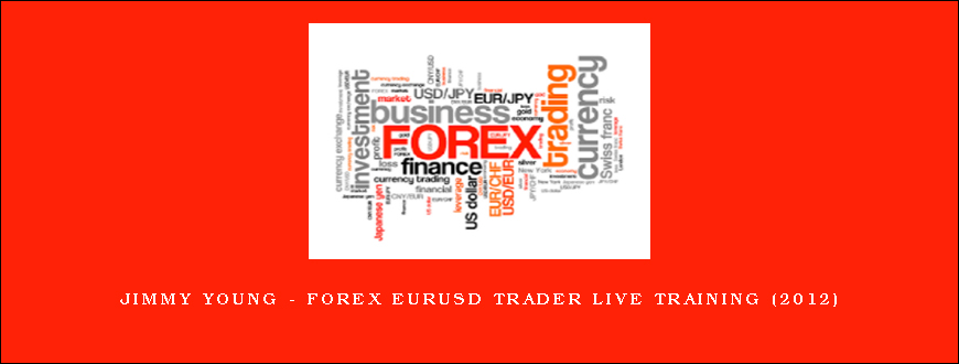 Jimmy Young – Forex EURUSD Trader Live Training (2012)