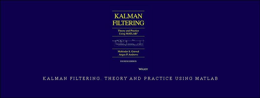 Kalman filtering. Theory and Practice Using Matlab by Mohinder S. Grewal, Angus P