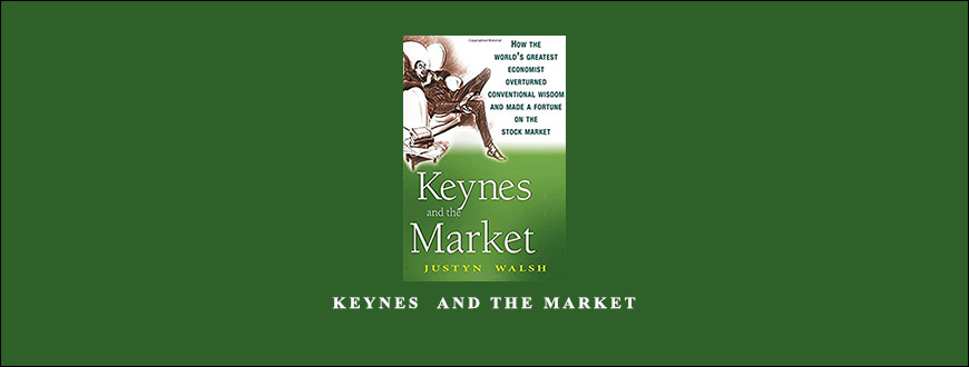 Keynes & The Market by Justyn Walsh