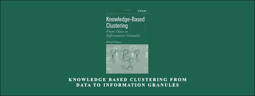 Knowledge-Based-Clustering-From-Data-to-Information-Granules-by-Witold-Pedrycz