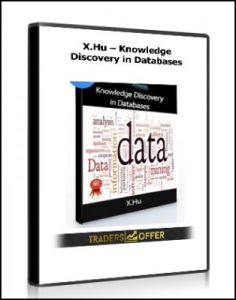 Knowledge Discovery in Databases , X.Hu, Knowledge Discovery in Databases by X.Hu