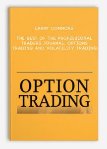 Larry Connors, The Best of the Professional Traders Journal. Options Trading and Volatility Trading, Larry Connors - The Best of the Professional Traders Journal. Options Trading and Volatility Trading