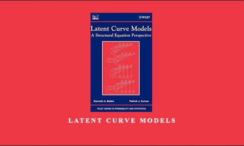 Latent Curve Models by Kenneth A.Bollen