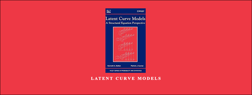 Latent Curve Models by Kenneth A.Bollen