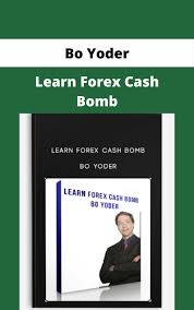 Learn Forex Cash Bomb - Bo Yoder