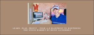 Learn, Plan, Profit - Your A-Z Blueprint To Mastering The Stock Market By Ricky Gutierrez