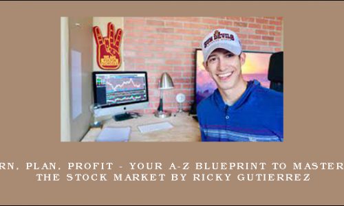 Learn, Plan, Profit – Your A-Z Blueprint To Mastering The Stock Market By Ricky Gutierrez