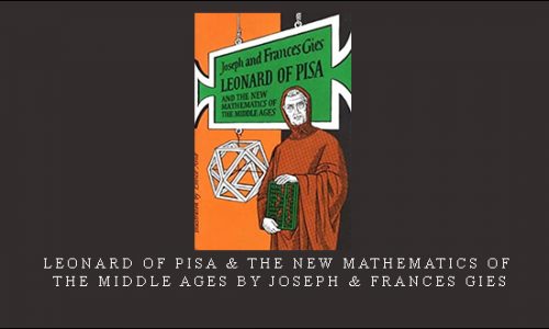 Leonard of Pisa & The New Mathematics of the Middle Ages by Joseph & Frances Gies