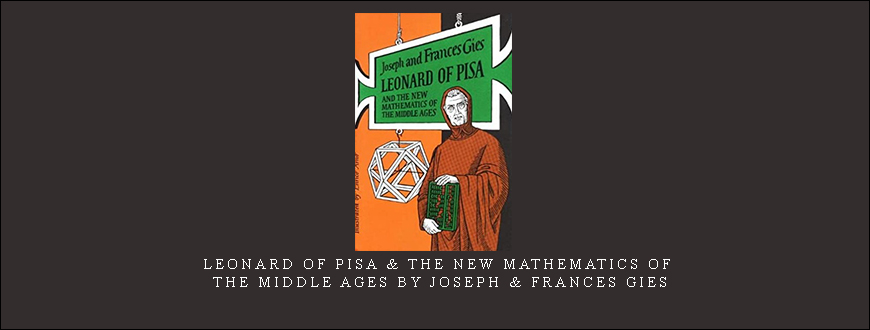 Leonard of Pisa & The New Mathematics of the Middle Ages by Joseph & Frances Gies