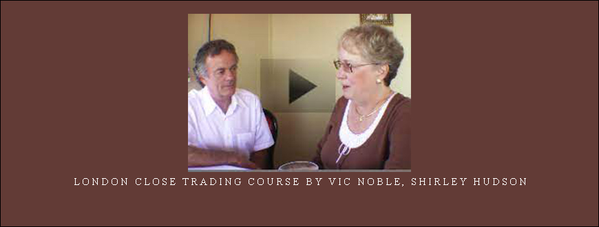 London Close Trading Course by Vic Noble, Shirley Hudson