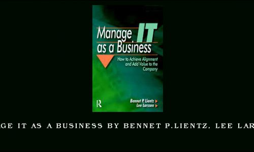 Manage IT as a Business by Bennet P.Lientz, Lee Larssen