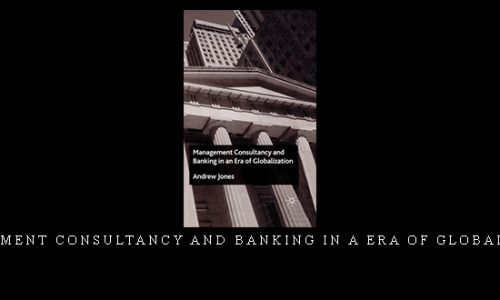 Management Consultancy and Banking in a Era of Globalization by Andrew Jones