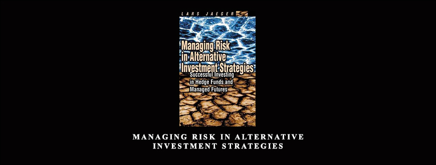 Managing-Risk-in-Alternative-Investment-Strategies-by-Lars-Jaeger