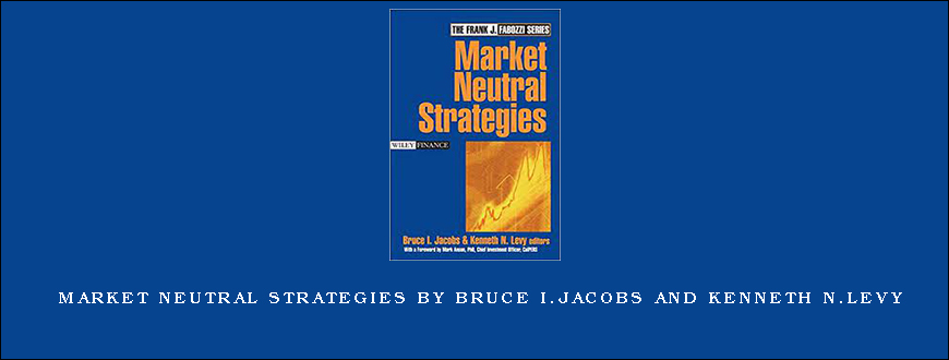 Market Neutral Strategies by Bruce I.Jacobs and Kenneth N.Levy