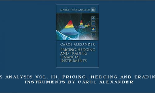 Market Risk Analysis Vol. III. Pricing, Hedging and Trading Financial Instruments by Carol Alexander