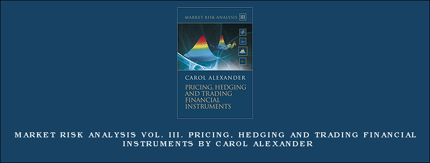 Market Risk Analysis Vol. III. Pricing, Hedging and Trading Financial Instruments by Carol Alexander