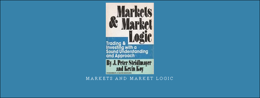 Markets and Market Logic by J.Peter Steidlmayer, Kevin Koy