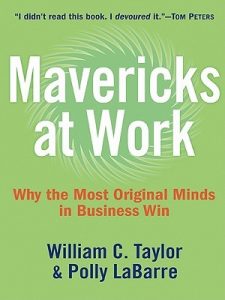 Mavericks at Work , William C.Taylor, Mavericks at Work by William C.Taylor