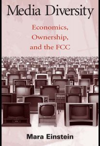 Media Diversity. Economics Ownership and the FCC , Mara Einstein, Media Diversity. Economics Ownership and the FCC by Mara Einstein