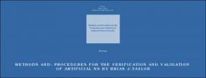 Methods and; Procedures for the Verification and Validation of Artificial NN by Brian J.Taylor