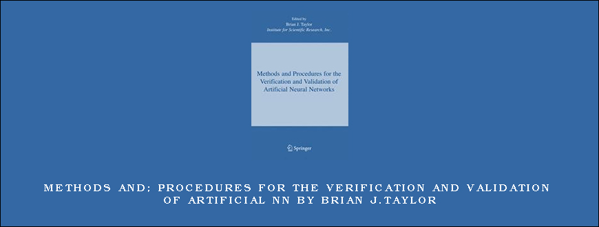 Methods and; Procedures for the Verification and Validation of Artificial NN by Brian J.Taylor