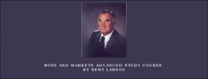 Mind and Markets Advanced Study Course by Bert Larson