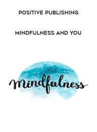 Mindfulness and You by Positive Publishing