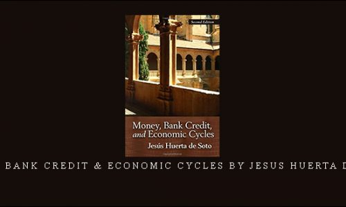 Money, Bank Credit & Economic Cycles by Jesus Huerta de Soto