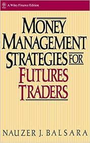 Money Management for Futures Traders by J.Nauzer Balsara