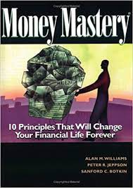 Money Mastery. 10 Principles That Will Change Your Financial Life Forever by Alan M.Williams, Peter R.Jebbson