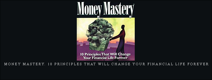 Money Mastery. 10 Principles That Will Change Your Financial Life Forever by Alan M.Williams, Peter R.Jebbson