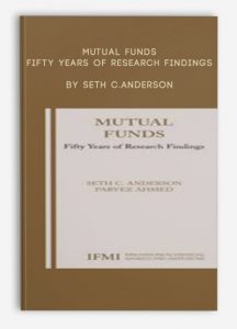 Mutual Funds. Fifty Years of Research Findings , Seth C.Anderson, Mutual Funds. Fifty Years of Research Findings by Seth C.Anderson