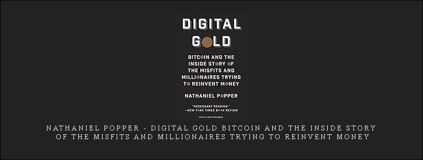 Nathaniel Popper – Digital Gold Bitcoin and the Inside Story of the Misfits and Millionaires Trying to Reinvent Money