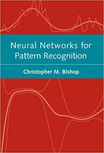 Neural Networks for Pattern Recognition , Christopher M.Bishop, Neural Networks for Pattern Recognition by Christopher M.Bishop