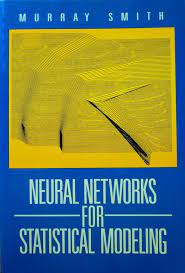 Neural Networks for Statistical Modeling by Murray Smith