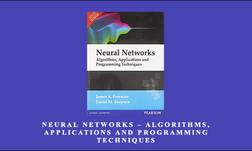 Neural Networks – Algorithms, Applications and Programming Techniques by James A.Freeman, David M.Skapura