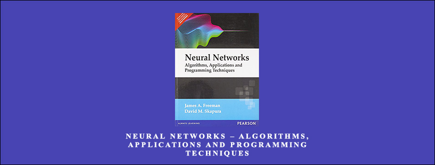 Neural Networks – Algorithms Applications and Programming Techniques by James A.Freeman David M.Skapura