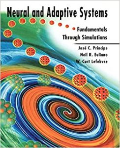 Neural and Adaptive Systems , Jose C.Principe Neil R.Euliano W.Curt Lefebvre, Neural and Adaptive Systems by Jose C.Principe Neil R.Euliano W.Curt Lefebvre