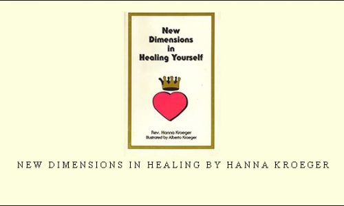 New Dimensions in Healing by Hanna Kroeger