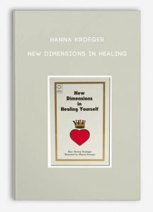 New Dimensions in Healing , Hanna Kroeger, New Dimensions in Healing by Hanna Kroeger