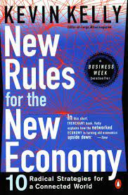 New Rules for the New Economy (10 Radical Strategies for a Connected World) by Kevin Kelly