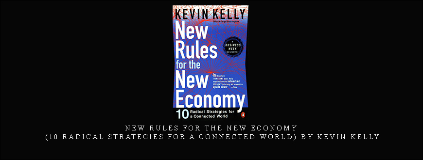 New Rules for the New Economy (10 Radical Strategies for a Connected World) by Kevin Kelly