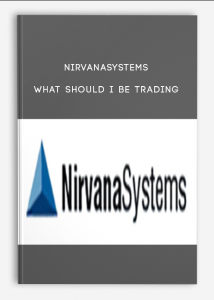 Nirvanasystems ,What Should I Be Trading (Types of Securities), Nirvanasystems - What Should I Be Trading (Types of Securities)