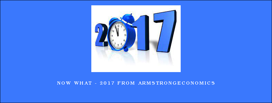 Now What – 2017 from Armstrongeconomics