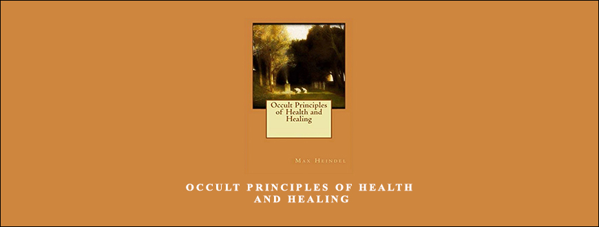 Occult Principles of Health and Healing by Max Heindel