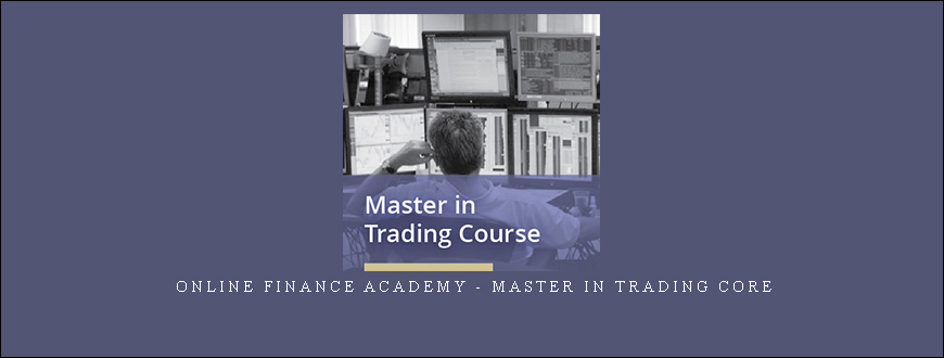 Online Finance Academy – Master In Trading Core