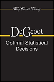 Optimal Statistical Decisions by Morris H.DeGroot