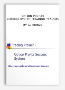 Option Profits Success System (Trading Trainer) , AJ Brown, Option Profits Success System (Trading Trainer) by AJ Brown